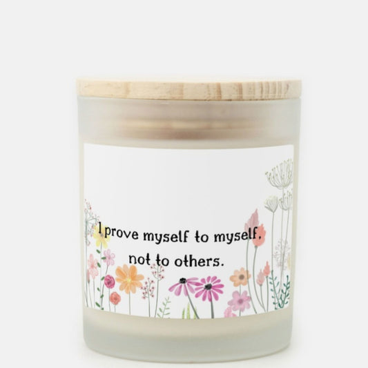 I Prove Myself To Myself Candle Premium Non-Toxic Wood Wick Candle Frosted Glass (Hand Poured 11 oz)
